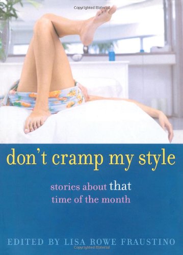 Don't cramp my style : stories about that time of the month