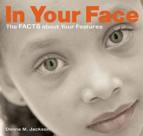 In your face :the facts about your features : the facts about your features