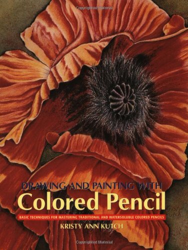 Drawing and painting with colored pencil : basic techniques for mastering traditional and watersoluble colored pencils