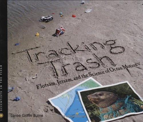 Tracking trash : flotsam, jetsam, and the science of ocean motion