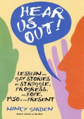 Hear us out! : lesbian and gay stories of struggle, progress and hope, 1950 to the present