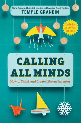 Calling all minds : how to think and create like an inventor