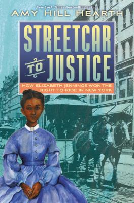 Streetcar To Justice : how Elizabeth Jennings won the right to ride in New York