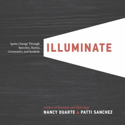 Illuminate : ignite change through speeches, stories, ceremonies, and symbols