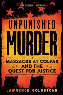 Unpunished murder : massacre at Colfax and the quest for justice