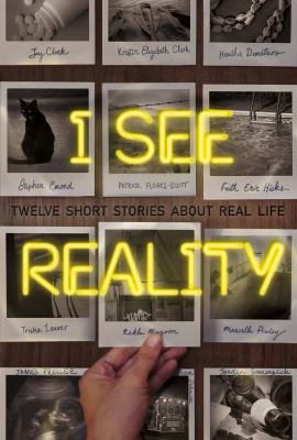 I See Reality : twelve stories about real life