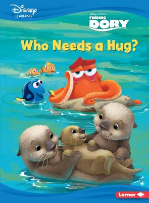 Who needs a hug? : a Finding Dory story