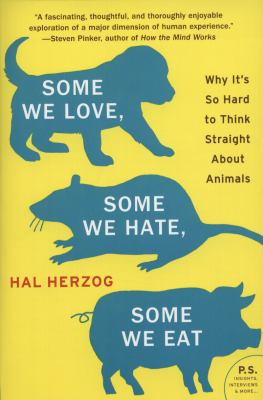 Some we love, some we hate, some we eat : why it's so hard to think straight about animals