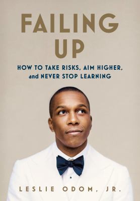 Failing up : how to take risks, aim higher, and never stop learning