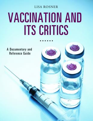 Vaccination and its critics : a documentary and reference guide