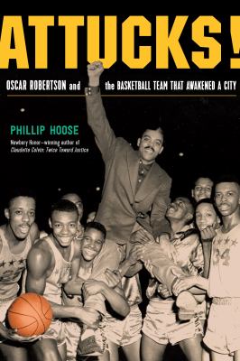 Attucks! : Oscar Robertson and the basketball team that awakened a city