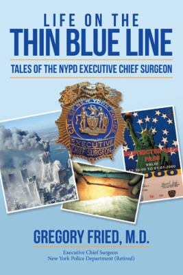 Life on the Thin Blue Line : Tales of the NYPD Executive Chief Surgeon.