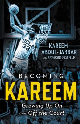 Becoming Kareem : growing up on and off the court