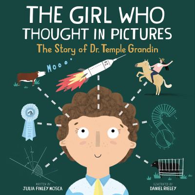 The Girl Who Thought In Pictures : the story of Dr. Temple Grandin