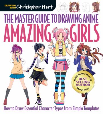 The Master Guide To Drawing Anime. : how to draw essential character types from simple templates. Amazing girls :