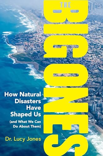 The big ones : how natural disasters have shaped us (and what we can do about them) /