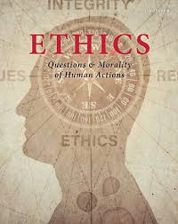 Ethics:  Questions & morality of human actions : Wondering about ethics