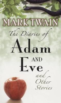 The Diaries Of Adam And Eve And Other Stories