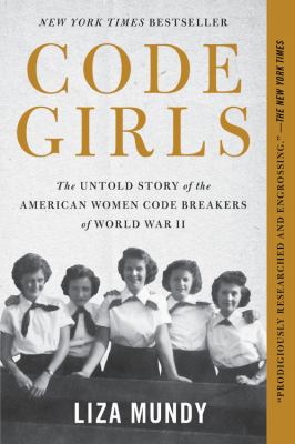 Code girls : the untold story of the American women code breakers who helped win World War II