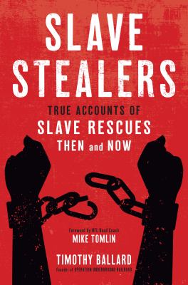 Slave stealers : true accounts of slave rescues then and now