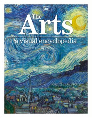 The Arts : a visual encyclopedia /