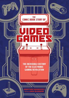 The Comic book story of video games : the incredible history of the electronic gaming revolution