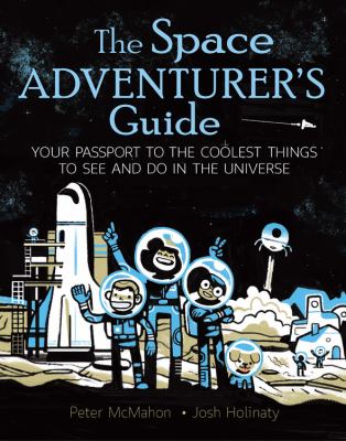 The Space adventurer's guide : your passport to the coolest things to see and do in the universe