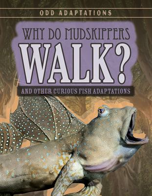 Why do mudskippers walk? : and other curious fish adaptations