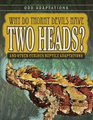 Why do thorny devils have two heads? : and other curious reptile adaptations