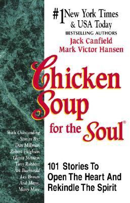 Chicken Soup For The Soul : 101 stories to open the heart & rekindle the spirit