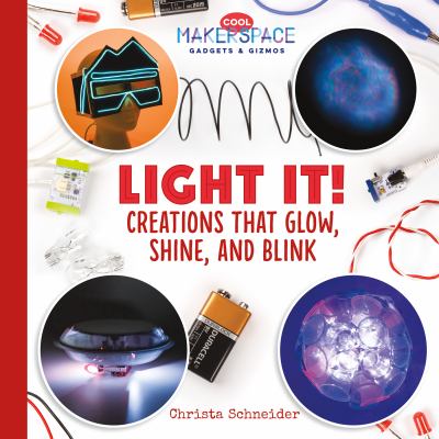 Light it! : creations that glow, shine, and blink