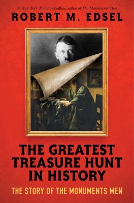 The greatest treasure hunt in history : the story of the Monuments Men