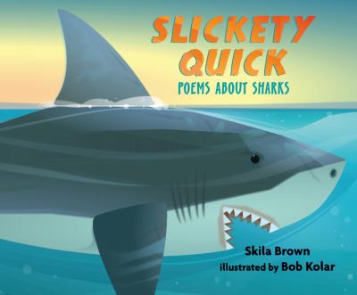 Slickety Quick : poems about sharks