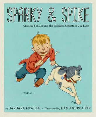 Sparky & Spike : Charles Schulz and the wildest, smartest dog ever