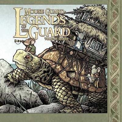 Mouse Guard. Volume three / Legends of the guard.