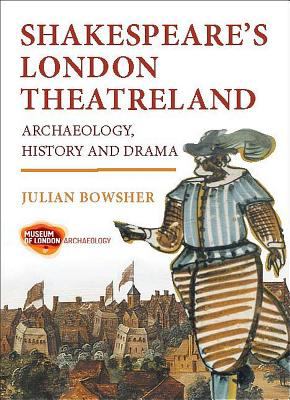 Shakespeare's London theatreland : archaeology, history and drama