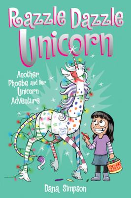 Razzle Dazzle Unicorn : another Phoebe and her unicorn adventure