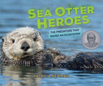 Sea otter heroes : the predators that saved an ecosystem