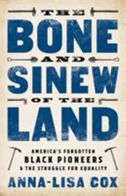 The Bone And Sinew Of The Land : America's forgotten black pioneers & the struggle for equality
