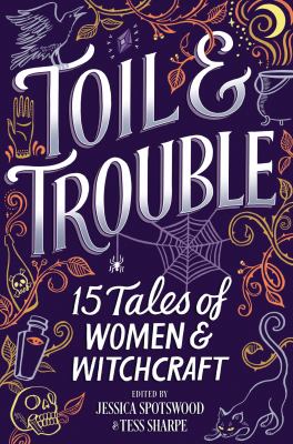 Toil & Trouble : 15 tales of women & witchcraft