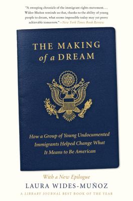 The Making Of A Dream : how a group of young undocumented immigrants helped change what it means to be American