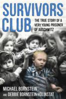 Survivors club : the true story of a very young prisoner of auschwitz