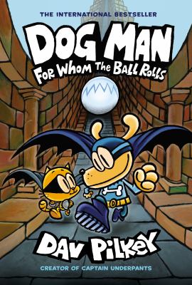 Dog Man : for whom the ball rolls