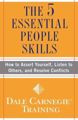 The 5 essential people skills : how to assert yourself, listen to others, and resolve conflicts