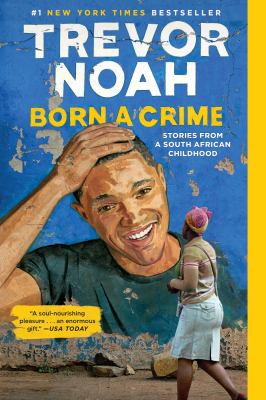 Born A Crime : Stories from a South African Childhood. Born a crime :
