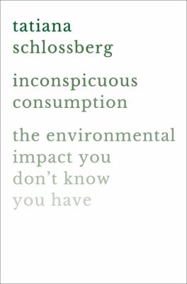 Inconspicuous Consumption : the environmental impact you don't know you have