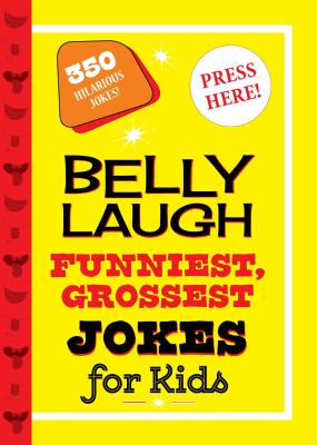 Belly laugh funniest, grossest jokes for kids : 350 hilarious jokes!