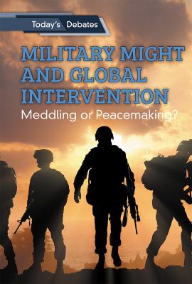 Military might and global intervention : meddling or peacemaking?