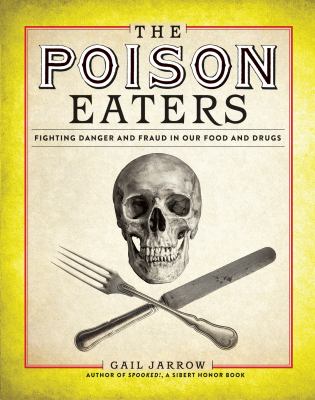 The poison eaters : fighting danger and fraud in our food and drugs