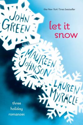 Let it snow : three holiday romances